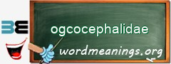 WordMeaning blackboard for ogcocephalidae